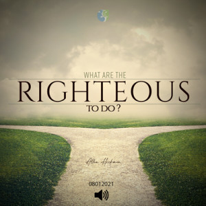 08012021 | What Are The Righteous To Do? | Allen Hickman | Message Only