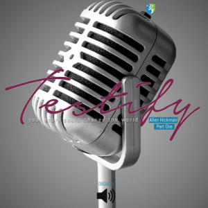 080419 Testify | Part One | Allen Hickman | Message Only