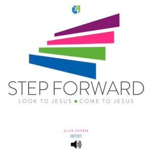 08072022 | Step Forward | Allen Hickman | Message Only