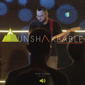 08082021 | Unshakeable | Part One | Allen Hickman | Full Service