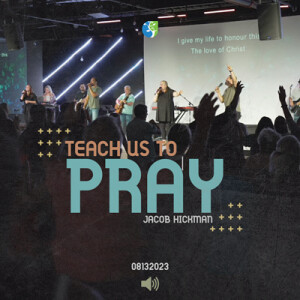 08132023 | Teach Us To Pray | Jacob Hickman | Full Service