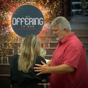 08142022 | An Offering To God | Allen Hickman | Full Service