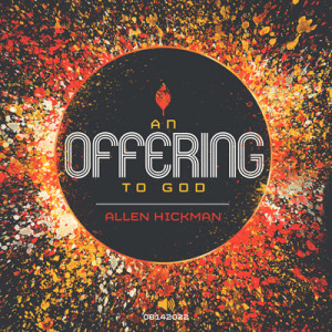 08142022 | An Offering To God | Allen Hickman | Message Only