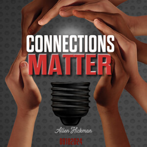 08182024 | Connections Matter | Allen Hickman | Message Only