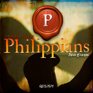 08252024 | The Letter to the Philippians | Jacob Hickman | Full Service