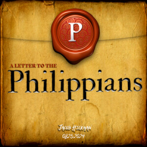 08252024 | The Letter to the Philippians | Jacob Hickman | Message Only