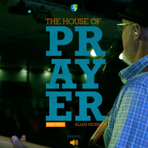 09032023 | The House of Prayer | Part 2 | Allen Hickman | Full Service