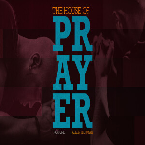 08272023 | The House of Prayer | Part 1 | Allen Hickman | Message Only