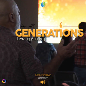 08282022 | For All Generations | Leaving a Legacy | Allen Hickman | Full Service