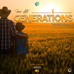 08282022 | For All Generations | Leaving a Legacy | Allen Hickman | Message Only