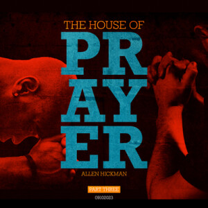 09102023 | The House of Prayer | Part 3 | Allen Hickman | Message Only