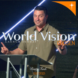 09172023 | World Vision Chosen | Launch Sunday | Rusty Funk | Full Service