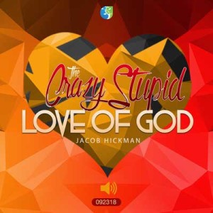 092318 | The Crazy Stupid Love of God | Jacob Hickman | Message Only