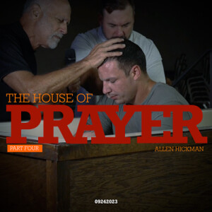 09242023 | The House of Prayer | Part 4 | Allen Hickman | Full Service