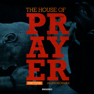 09242023 | The House of Prayer | Part 4 | Allen Hickman | Message Only