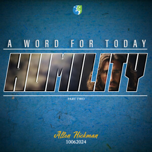 10062024 | Humility: A Word for Today | Part 2 | Allen Hickman | Message Only