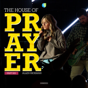 10082023 | House of Prayer | Part Six | Allen Hickman | Full Service