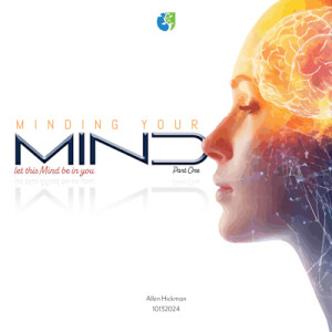 10132024 | Minding Your Mind | Let this mind be in you | Part 1 | Allen Hickman | Message Only