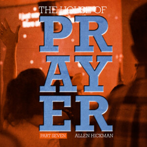 10152023 | The House of Prayer | Part 7 | Allen Hickman | Full Service