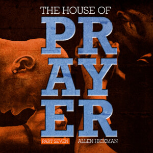 10152023 | The House of Prayer | Part 7 | Allen Hickman | Message Only
