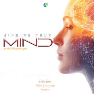 10202024 | Minding Your Mind | Let this mind be in you | Part 2 | Allen Hickman | Message Only