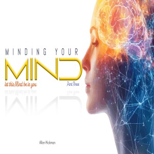 10272024 | Minding Your Mind | Let this mind be in you | Part 3 | Allen Hickman | Message Only