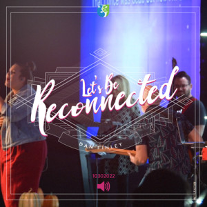 10302022 | Lets Be Reconnected | Dan Finley | Full Service