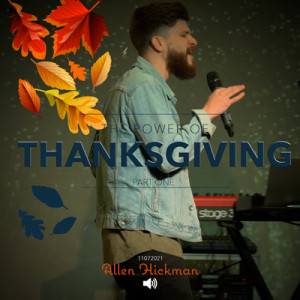11072021 | The Power of Thanksgiving | Part One | Allen Hickman | Full Service