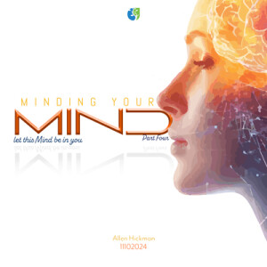 1110024 | Minding Your Mind | Let this mind be in you | Part 4 | Allen Hickman | Message Only