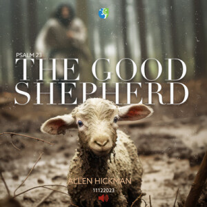 11122023 | The Good Shepherd | Allen Hickman | Message Only