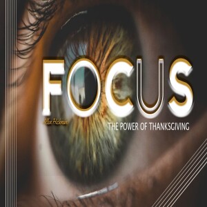 11192023 | FOCUS: The Power Of Thanksgiving | Allen Hickman | Message Only