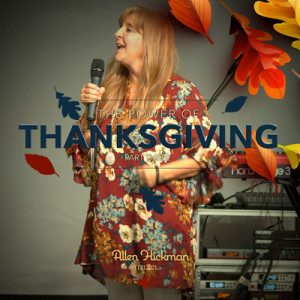 11212021 | The Power of Thanksgiving | Part Three | Allen Hickman | Full Service