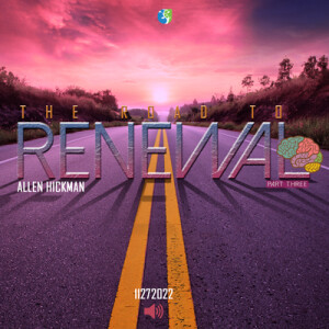 11272022 | The Road To Renewal Part 3 | Allen Hickman | Message Only