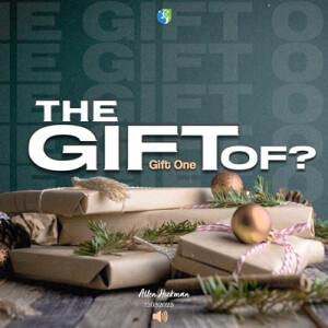 12032023 | The Gift Of? | Gift One: Transformation | Allen Hickman | Message Only