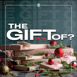 12102023 | The Gift Of? | Part 2 | Allen Hickman | Message Only