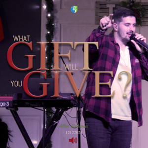 12122021 | What Gift Will You Give? | Allen Hickman | Full Service
