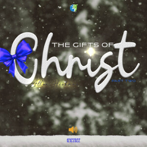 12112022 | The Gifts of Christ Part 2 | Allen Hickman | Message Only