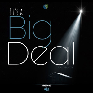 12132020 | It's A Big Deal | Allen Hickman | Message only