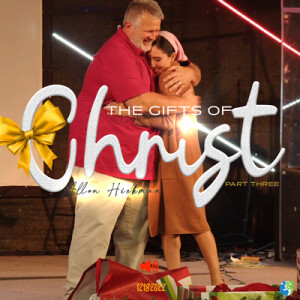 12182022 | The Gifts of Christ Part 3 | Allen Hickman | Full Service