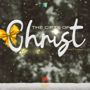 12182022 | The Gifts of Christ Part 3 | Allen Hickman | Message Only