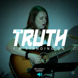 12202020 | The Truth I'm Standing On | Allen Hickman | Full Service
