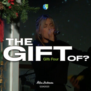 12242023 | The Gift Of? | Part 4 | Allen Hickman | Full Service