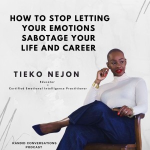 Stop Letting Your Emotions Sabotage Your Life and Career With Tieko Nejon