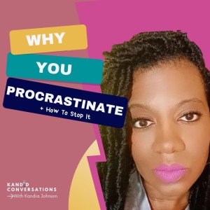 Why You Procrastinate (and How To Stop It)