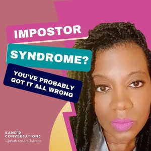 Impostor Syndrome? You’ve Probably Got It Wrong