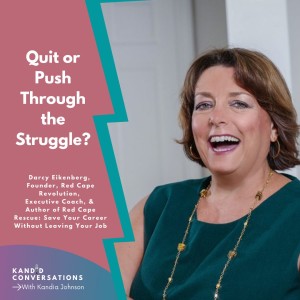 Quit or Push Through the Struggle w/ Darcy Eikenberg