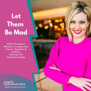 Let Them Be Mad w/Women’s Leadership Coach Kelli Thompson