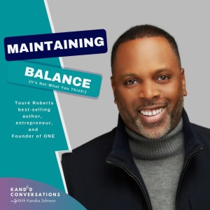 Maintaining Balance? It’s Not What You Think w/Touré Roberts