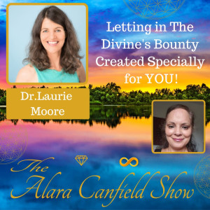 Letting in The Divine’s Bounty Created Specially for YOU with Laurie Moore