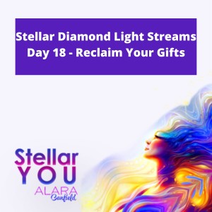 Stellar Diamond Light Streams Day 18 - Reclaim Your Gifts